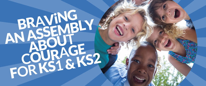 Braving an Assembly About Courage for KS1 and KS2