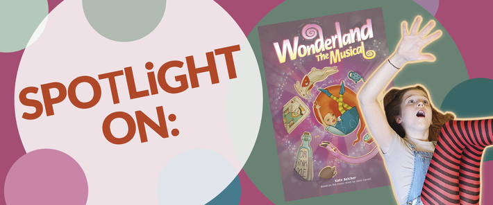 Spotlight on: Wonderland The Musical