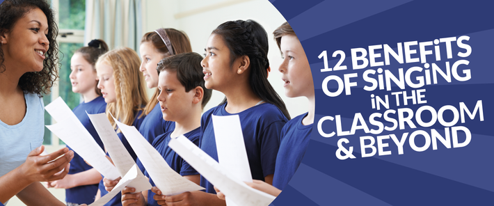 12 Benefits of Singing in the Classroom & Beyond.